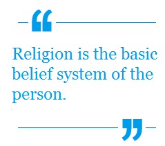 Religion is the basic belief system of the person