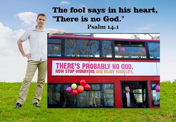 "The fool says in his heart, "There is no God." Psalm 14.1 Like fools, like morons