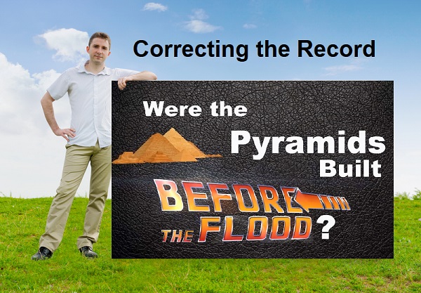 Correcting the Record - Were teh Pyramids built Before the Flood