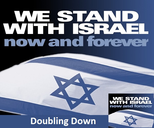 We stand with Israel now and Forever - Doubling Down - We stand with Israel (now and forever)